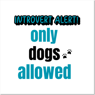 Introvert Alert! Only Dogs Allowed Posters and Art